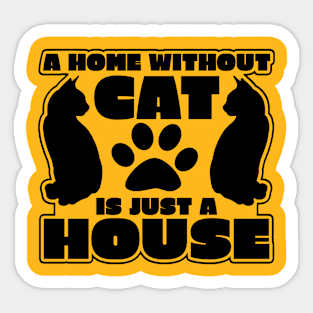 "A Home Without Cat Is Just A House" Sticker